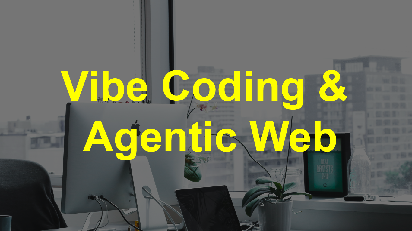 Vibe Coding & Agentic Web