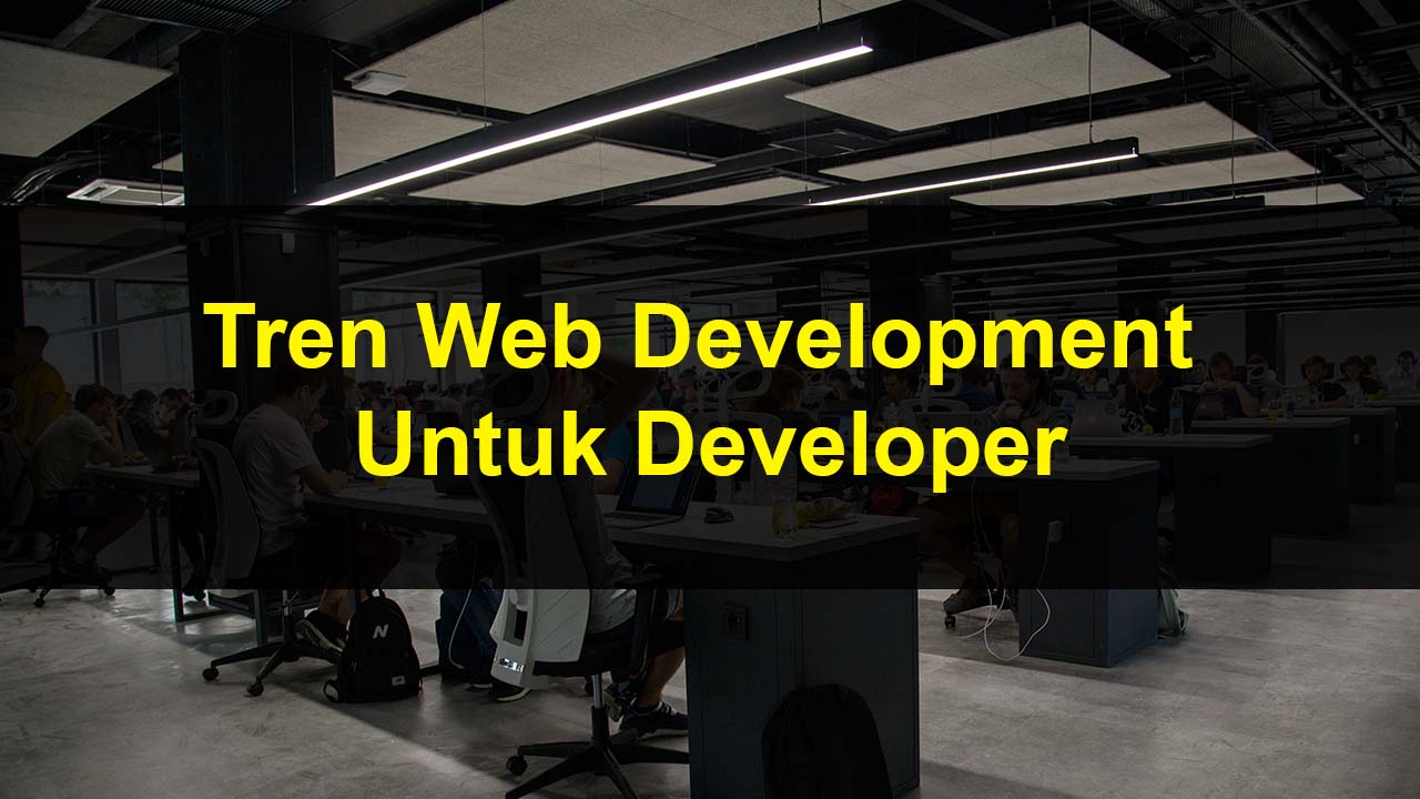 Tren Web Development Untuk Developer